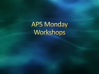 AP5 Monday Workshops