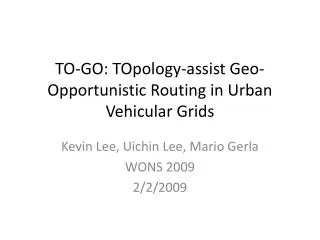 TO-GO: TOpology -assist Geo-Opportunistic Routing in Urban Vehicular Grids