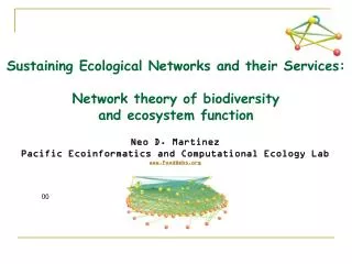 Neo D. Martinez Pacific Ecoinformatics and Computational Ecology Lab FoodWebs