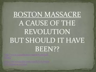 BOSTON MASSACRE A CAUSE OF THE REVOLUTION BUT SHOULD IT HAVE BEEN??