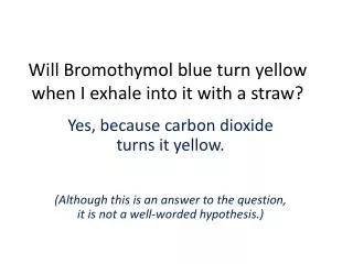will bromothymol blue turn yellow when i exhale into it with a straw