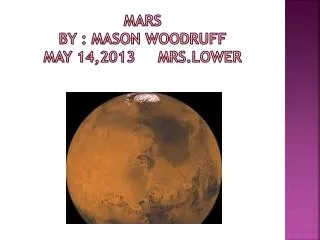 Mars By : mason woodruff May 14,2013 mrs.lower