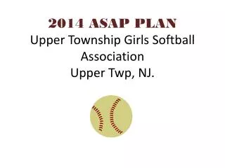 2014 ASAP PLAN Upper Township Girls Softball Association Upper Twp, NJ.