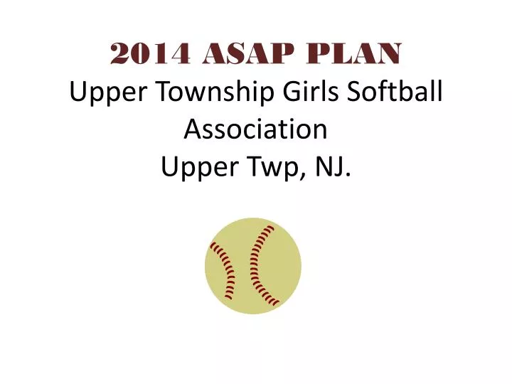 2014 asap plan upper township girls softball association upper twp nj
