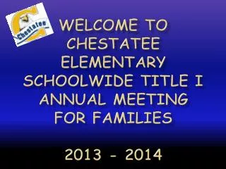 Welcome to Chestatee Elementary Schoolwide Title I Annual Meeting for Families 2013 - 2014