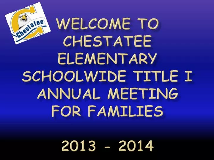 welcome to chestatee elementary schoolwide title i annual meeting for families 2013 2014