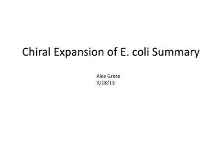 Chiral Expansion of E. coli Summary