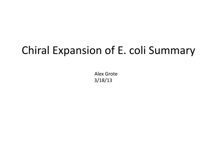 chiral expansion of e coli summary