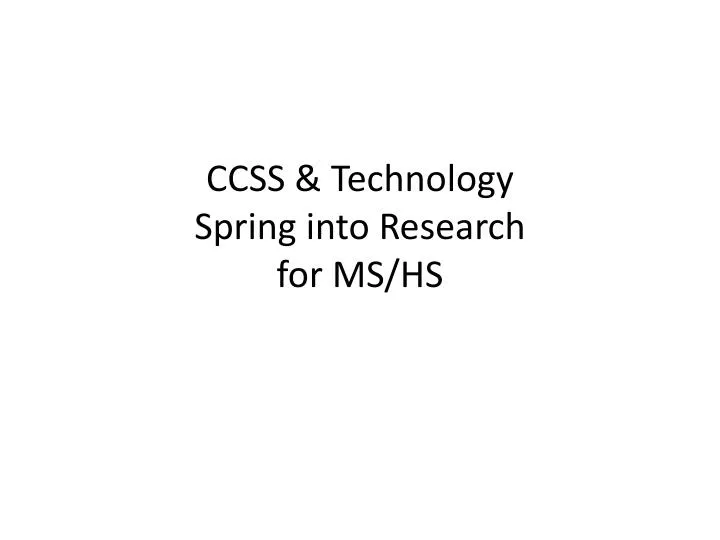 ccss technology spring into research for ms hs
