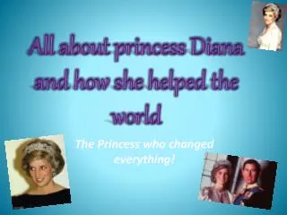 All about princess Diana and how she helped the world