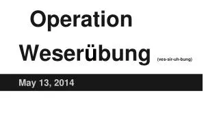 Operation Weser ü bung (ves-sir-uh-bung)