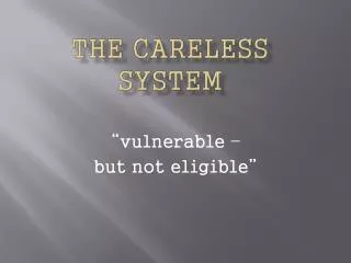 The CARELESS SYSTEM