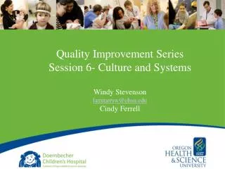Quality Improvement Series Session 6- Culture and Systems Windy Stevenson lammersw@ohsu