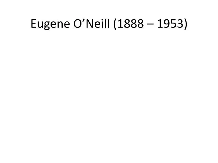 eugene o neill 1888 1953
