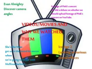 VIDEOS/MOVIES AND WHY WE WATCHED THEM