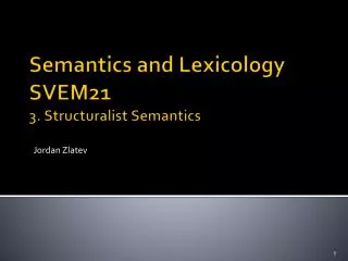 Semantics and Lexicology SVEM21 3. Structuralist Semantics