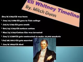 Eli Whitney Timeline By. Mitch Dunn