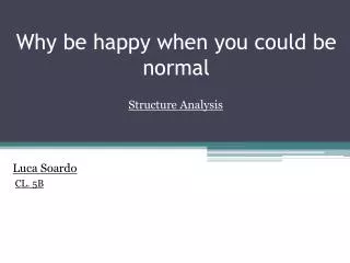 Why be happy when you could be normal