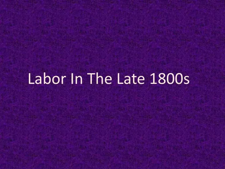 labor in the late 1800s