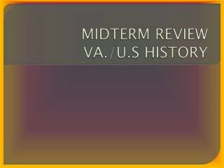 MIDTERM REVIEW VA./U.S HISTORY