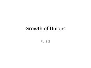 Growth of Unions