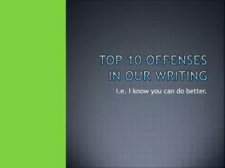 Top 10 Offenses in our writing