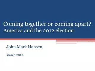 Coming together or coming apart? America and the 2012 election