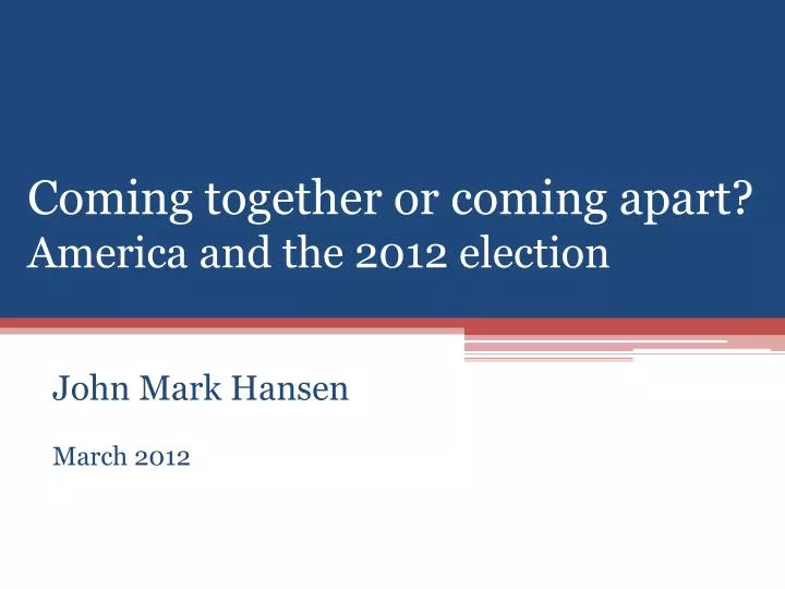 coming together or coming apart america and the 2012 election