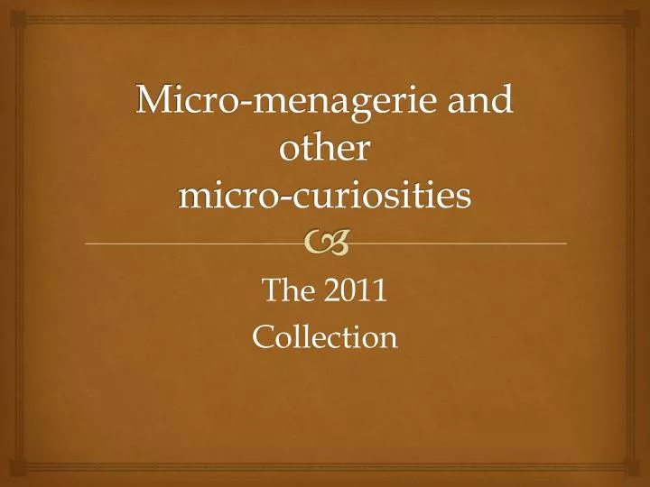 m icro menagerie and other micro curiosities