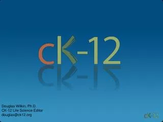 Douglas Wilkin, Ph.D. CK-12 Life Science Editor douglas@ck12