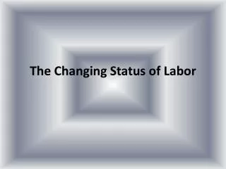 The Changing Status of Labor