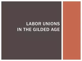 Labor unions in the gilded age