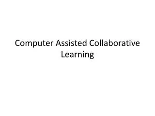 Computer Assisted Collaborative Learning