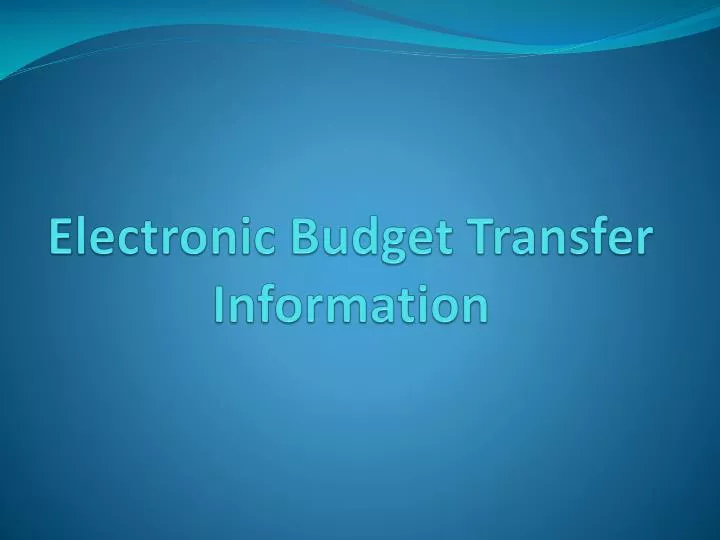 electronic budget transfer information