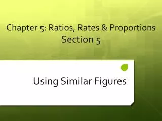 Chapter 5 : Ratios, Rates &amp; Proportions Section 5