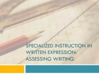 Specialized instruction in Written Expression: Assessing writing