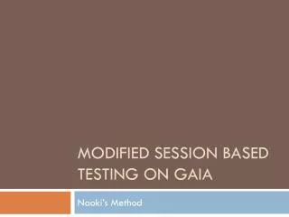Modified Session Based testing on Gaia