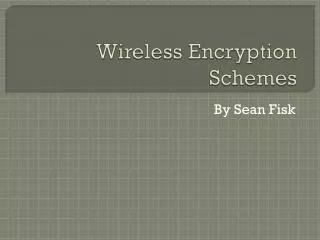 Wireless Encryption Schemes