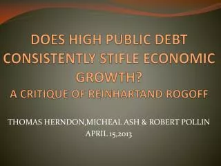 DOES HIGH PUBLIC DEBT CONSISTENTLY STIFLE ECONOMIC GROWTH? A CRITIQUE OF REINHARTAND ROGOFF