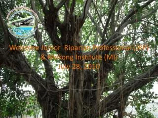 Welcome Junior Riparian Professional (JRP) &amp; Mekong Institute (MI) July 28, 2010