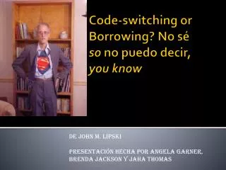 de john m lipski presentaci n hecha por angela garner brenda jackson y jaha thomas