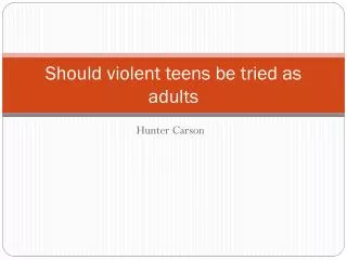 Should violent teens be tried as adults