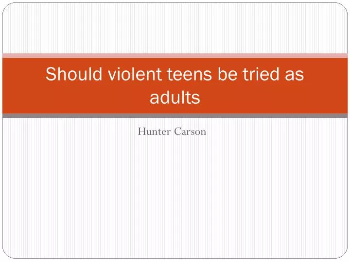 should violent teens be tried as adults