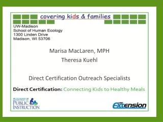 Marisa MacLaren , MPH Theresa Kuehl Direct Certification Outreach Specialists