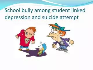 School bully among student linked depression and suicide attempt