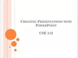 Creating Presentations with PowerPoint C S E 11 2