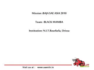 Mission :BAJA SAE ASIA 2010 Team : BLACK MAMBA Institution: N.I.T.Rourkela , Orissa