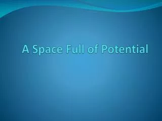 A Space Full of Potential