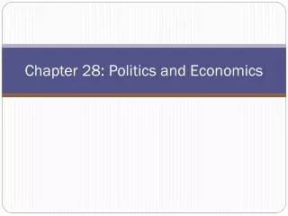 Chapter 28: Politics and Economics