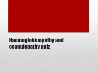 Haemoglobinopathy and coagulopathy quiz